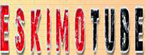 eskimotube